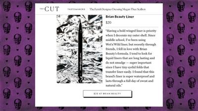 “Having a bold winged liner is priority when I decorate my outer shell. Since middle school, I’ve been using Wet’n’Wild liner, but recently through friends, I fell in love with Brian Beauty’s formula. I tend to look for liquid liners that are long lasting